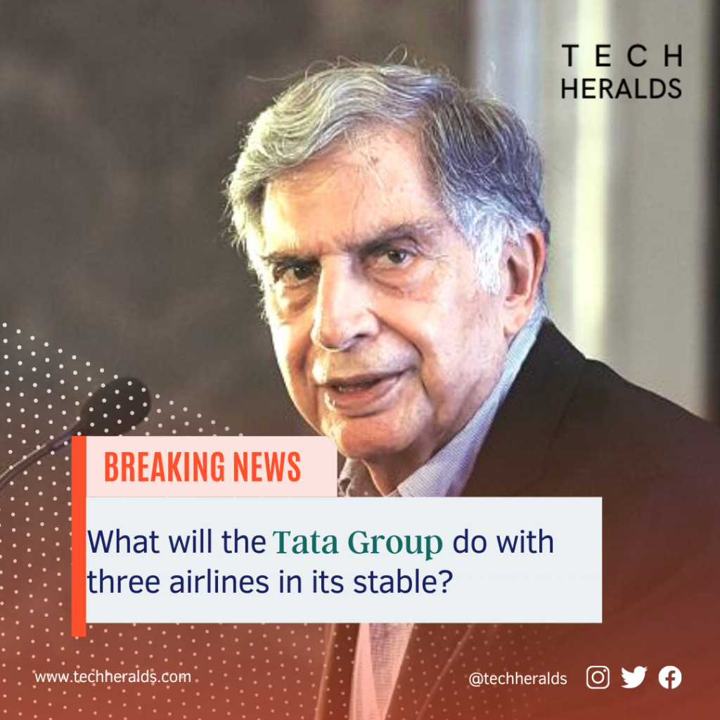 What Tata Group Plans To do With Three Airlines In Its Fleet?