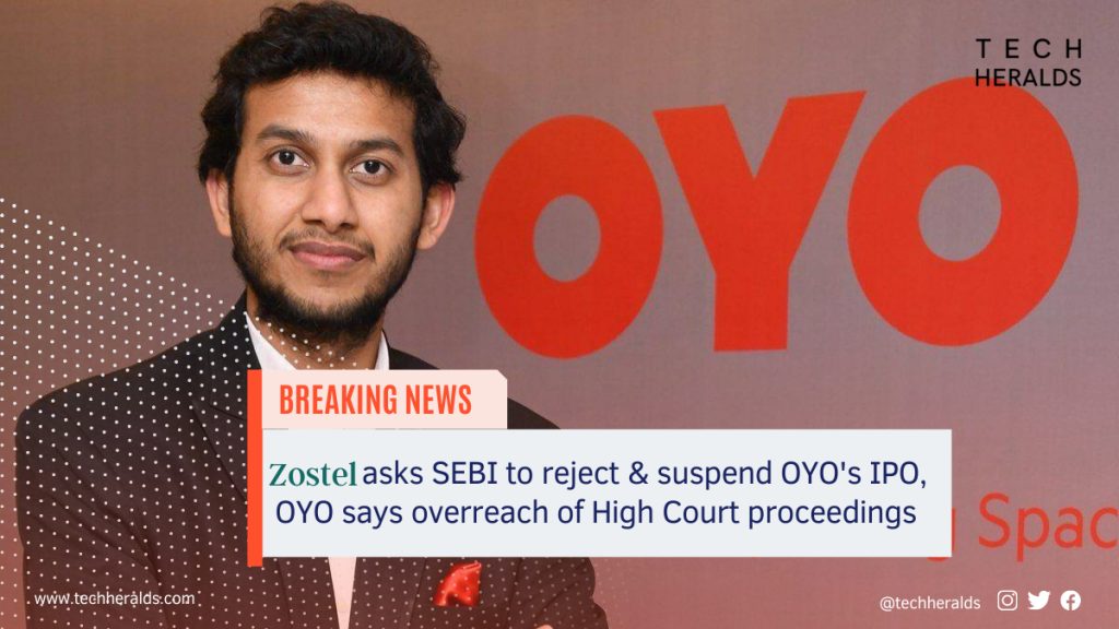 Zostel asks SEBI to reject & suspend OYO’s IPO, OYO says overreach of High Court proceedings