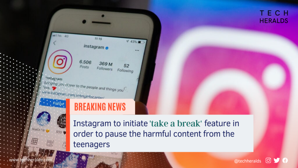 Instagram to initiate ‘take a break’ feature in order to pause the harmful content from the teenagers