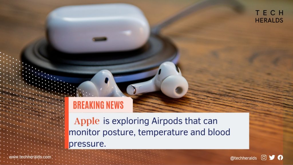 Apple is exploring Airpods that can monitor posture, temperature and blood pressure.
