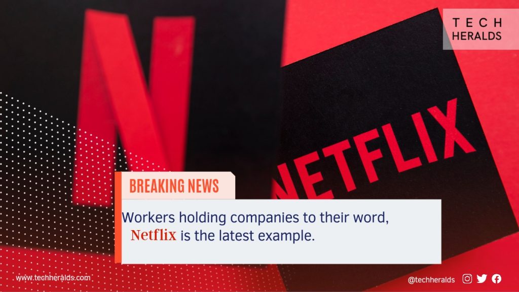Example of workers holding companies to their word, Netflix is the latest example