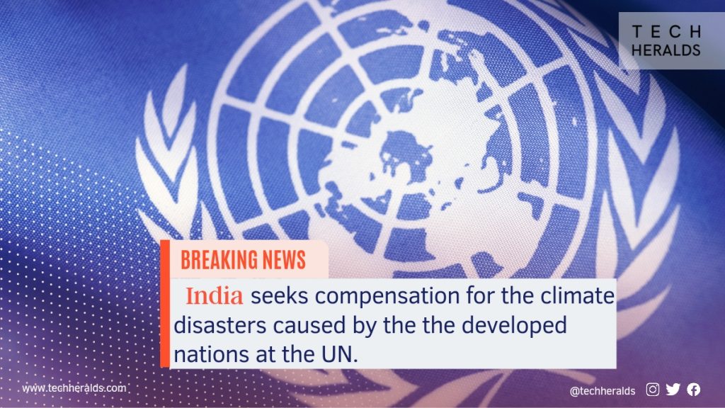 India seeks compensation for the climate disasters caused by the the developed nations at the UN.