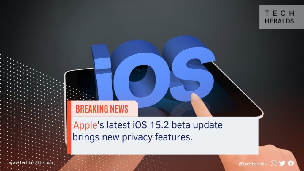 Apple's latest iOS 15.2 beta update brings new privacy features