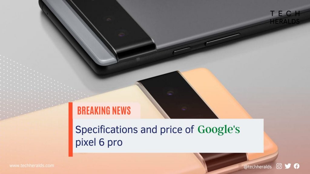 Google’s pixel 6 Pro specifications and price in india.