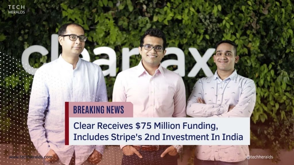 Clear Receives $75 Million Funding, Includes Stripe’s 2nd Investment In India clear