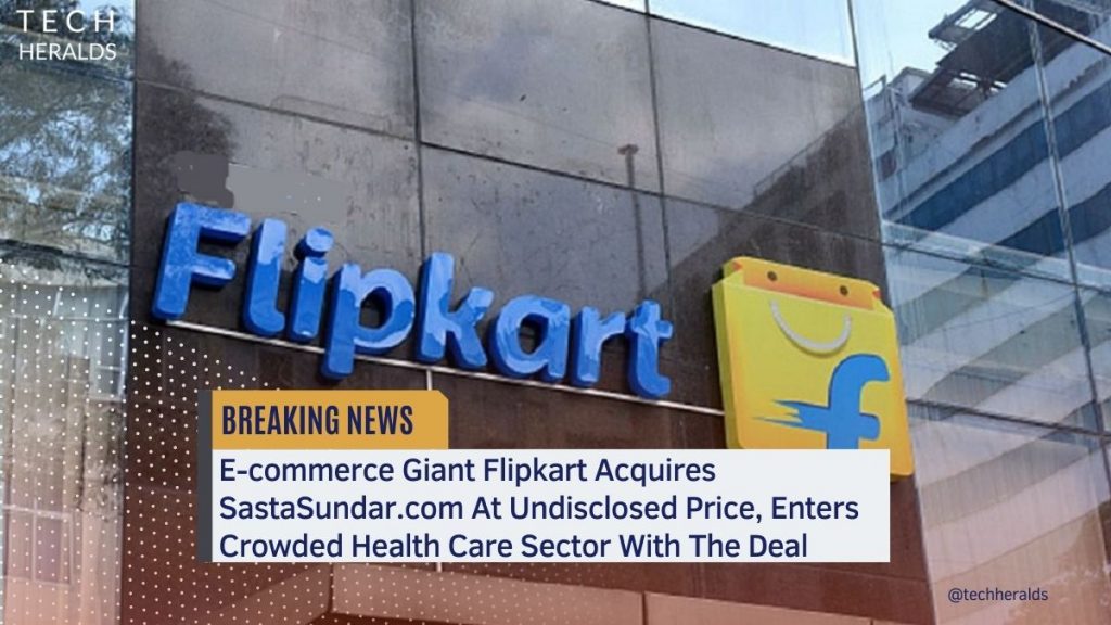 E-commerce Giant Flipkart Acquires SastaSundar.com At Undisclosed Price, Enters Crowded Health Care Sector With The Deal sastasundar