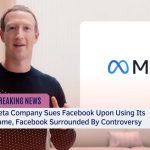 meta company Sues Facebook Upon Using Its Name, Facebook Surrounded By Controversy