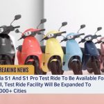 Ola S1 And S1 Pro Test Ride To Be Available For All, Test Ride Facility Will Be Expanded To 1000+ Cities