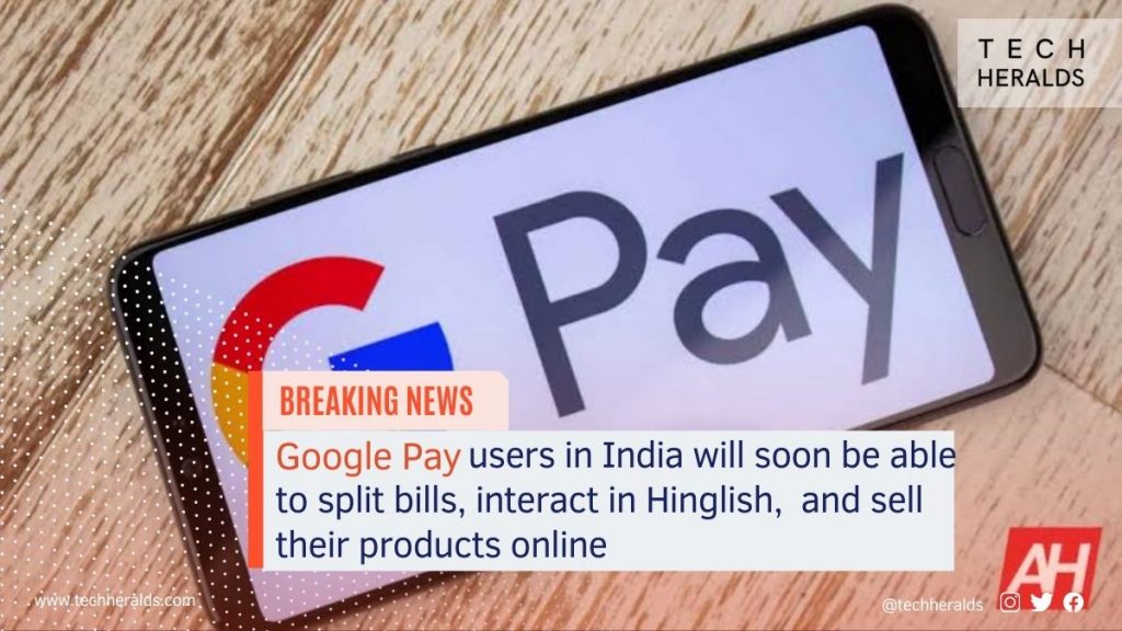Google Pay users in India will soon be able to split bills, interact in Hinglish,  and sell their products online