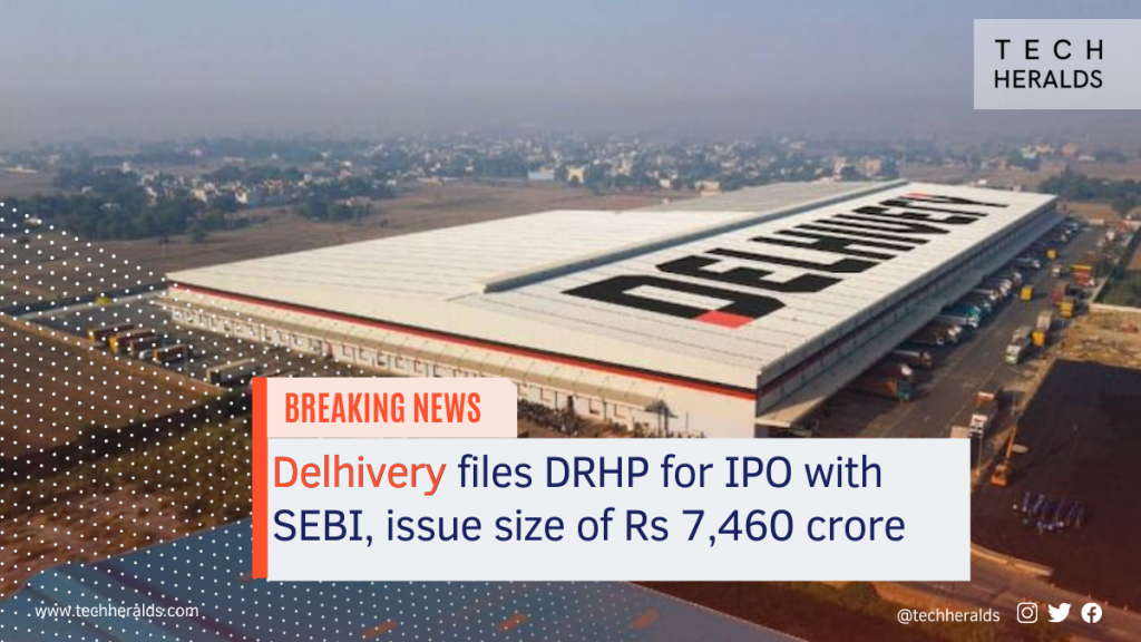 Delhivery files DRHP for IPO with SEBI, issue size of Rs 7,460 crore