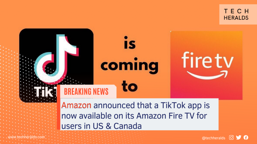 Amazon announced that a TikTok app is now available on its Amazon Fire TV for users in US & Canada