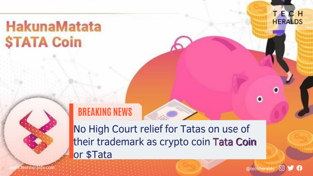 No High Court relief for Tatas on use of their trademark as crypto coin Tata Coin or $Tata