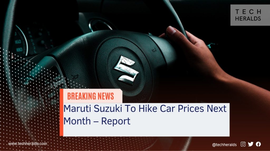 Maruti Suzuki To Hike Car Prices Next Month : Report