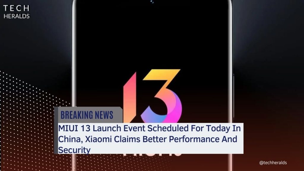 MIUI 13 Launch Event Scheduled For Today In China, Xiaomi Claims Better Performance And Security miui 13 launch