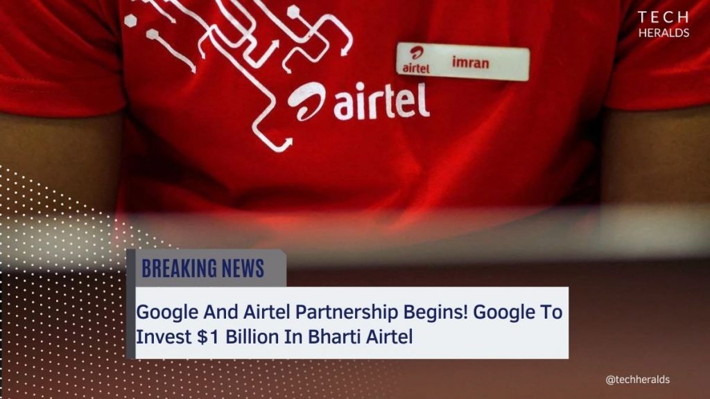 Google And Airtel Partnership Begins! Google To Invest $1 Billion In Bharti Airtel google and airtel