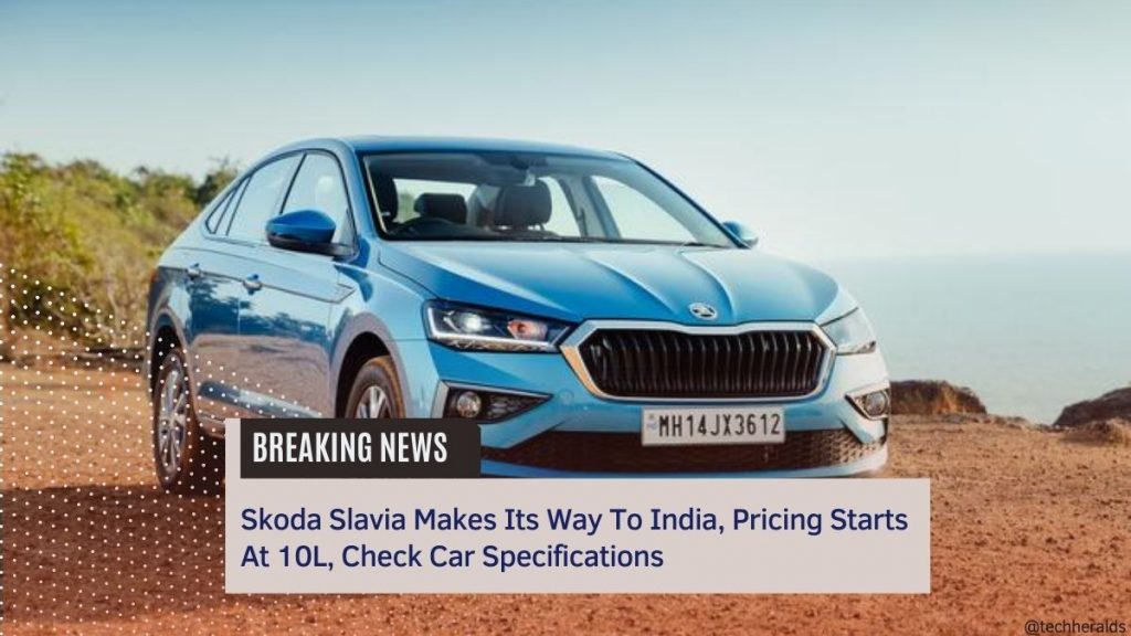 Skoda Slavia Makes Its Way To India, Pricing Starts At 10L, Check Car Specifications skoda slavia