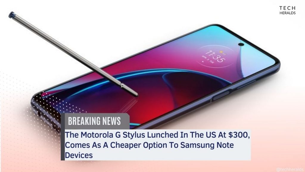 The Motorola G Stylus Launched In The US At $300, Comes As A Cheaper Option To Samsung Note Devices the motorola g stylus