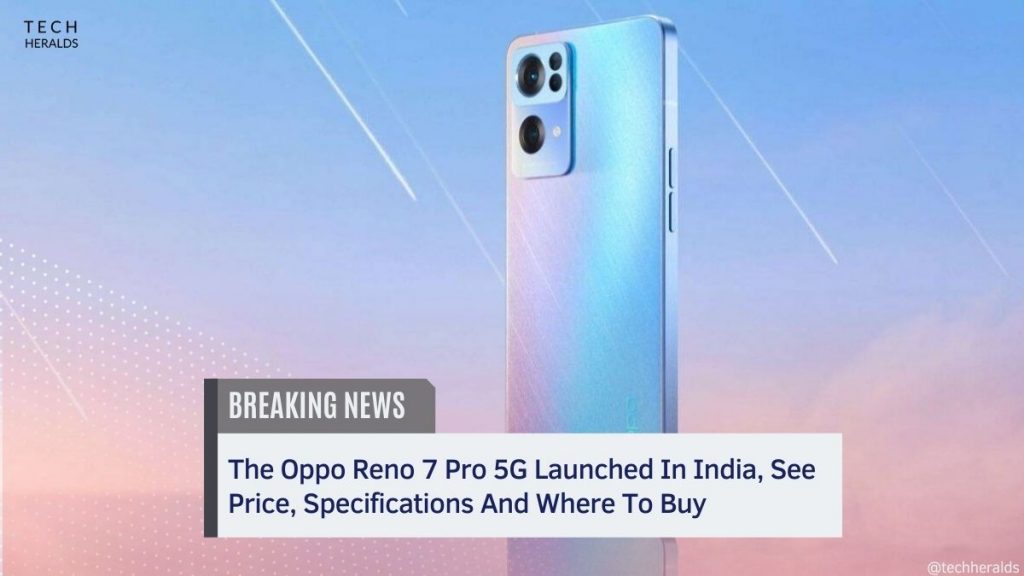 The Oppo Reno 7 Pro 5G Launched In India, See Price, Specifications And Where To Buy the oppo reno 7 pro 5g