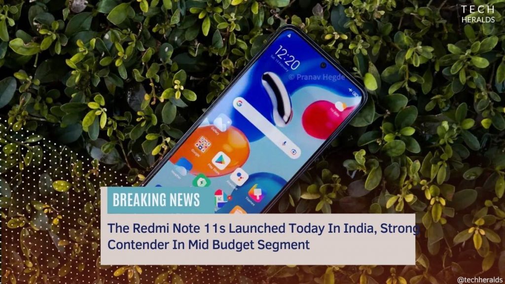 The Redmi Note 11s Launched Today In India, Strong Contender In Mid Budget Segment the redmi note 11s