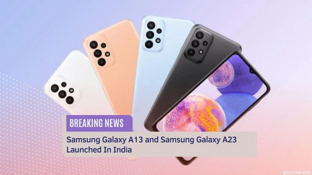 Samsung Galaxy A13 and Samsung Galaxy A23 Launched In India Samsung Galaxy A13 and Samsung Galaxy A23
