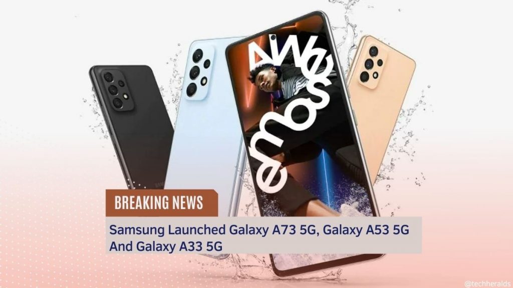 Samsung Launched Galaxy A73 5G, Galaxy A53 5G And Galaxy A33 5G galaxy a73 5g , galaxy a53 5g , galaxy a33 5g