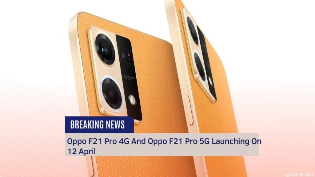 Oppo F21 Pro 4G And Oppo F21 Pro 5G Launching On 12 April Oppo F21 Pro 4G And Oppo F21 Pro 5G