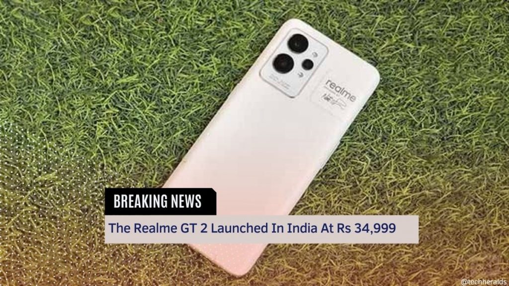 The Realme GT 2 Launched In India At Rs 34,999 The Realme GT 2