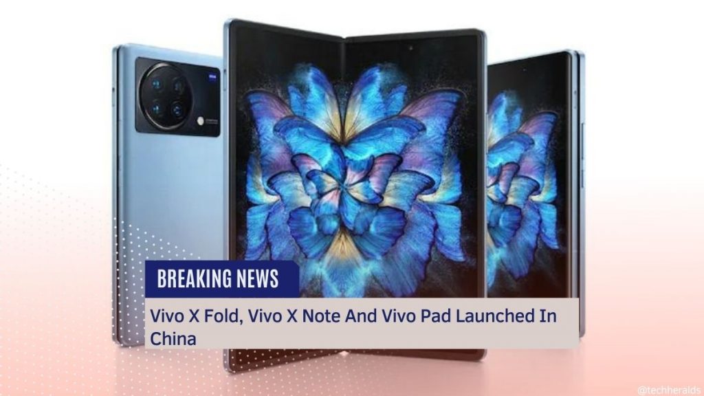 Vivo X Fold, Vivo X Note And Vivo Pad Launched In China Vivo X Fold, Vivo X Note And Vivo Pad