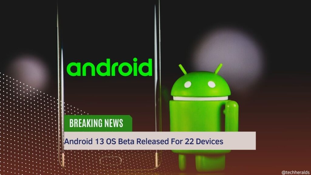 Android 13 OS Beta Released For 22 Devices Android 13 OS