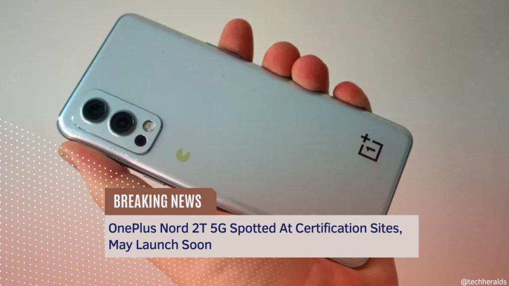 OnePlus Nord 2T 5G Spotted At Certification Sites, May Launch Soon OnePlus Nord 2T 5G