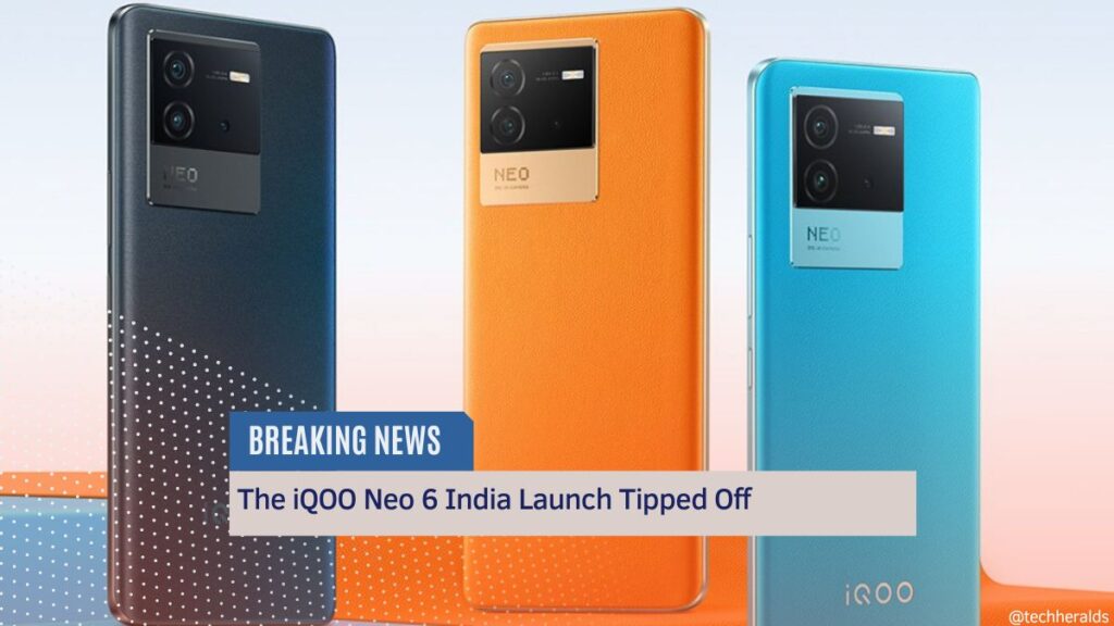 The iQOO Neo 6 India Launch Tipped Off The iQOO Neo 6