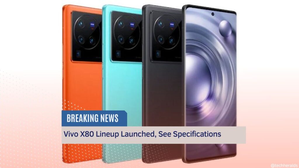 Vivo X80 Lineup Launched, See Specifications vivo x80 lineup