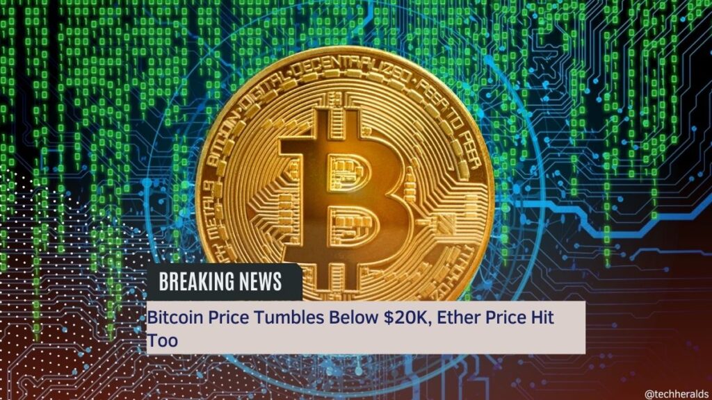 Bitcoin Price Tumbles Below $20K, Ether Price Hit Too bitcoin price