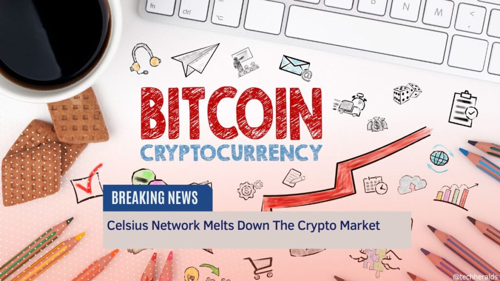 Celsius Network Melts Down The Crypto Market Celsius Network