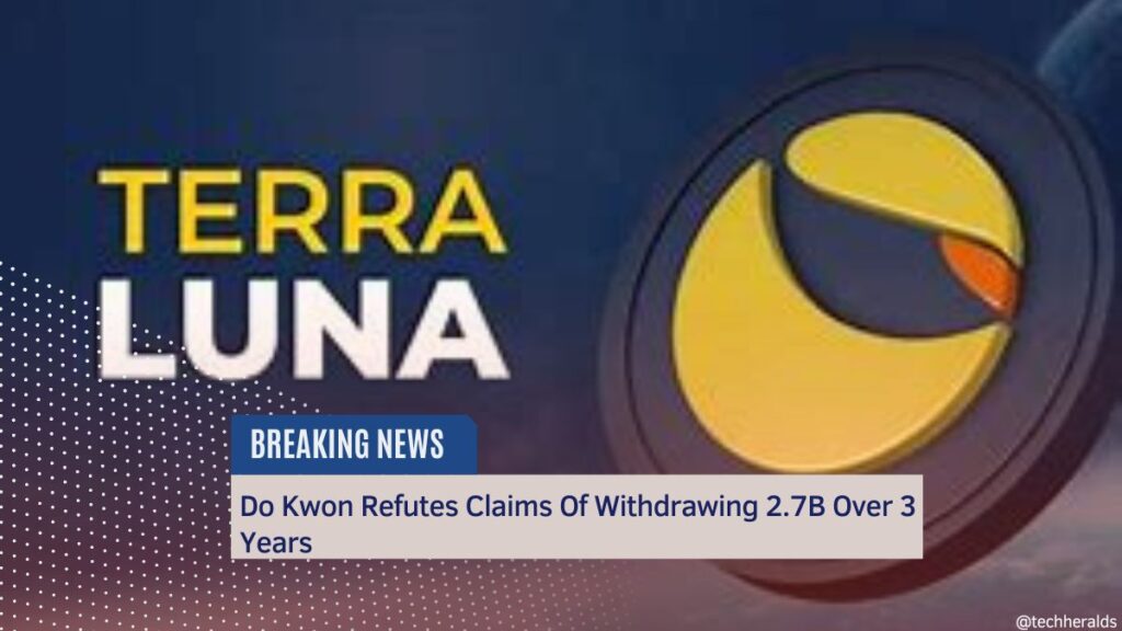 Do Kwon Refutes Claims Of Withdrawing 2.7B Over 3 Years do kwon