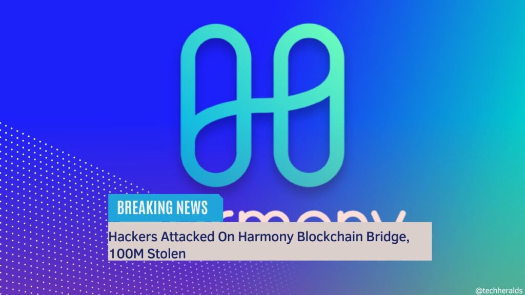 Hackers Attacked On Harmony Blockchain Bridge, 100M Stolen Hackers Attacked On Harmony Blockchain Bridge, 100M Stolen