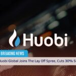 Huobi Global Joins The Lay Off Spree, Cuts 30% Staff