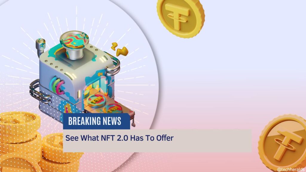 See What NFT 2.0 Has To Offer nft 2.0