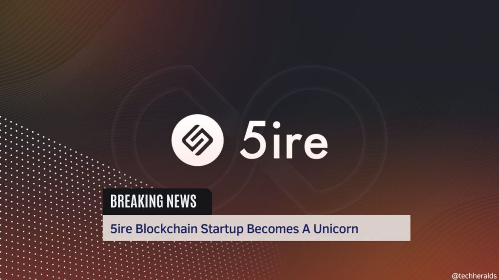 5ire Blockchain Startup Becomes A Unicorn