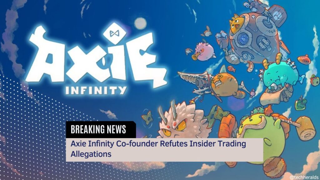 Axie Infinity Co-founder Refutes Insider Trading Allegations Axie Infinity Co-founder Refutes Insider Trading Allegations