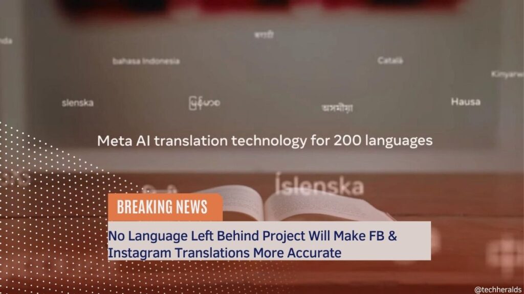 No Language Left Behind Project Will Make FB & Instagram Translations More Accurate No Language Left Behind Project Will Make FB & Instagram Translations More Accurate
