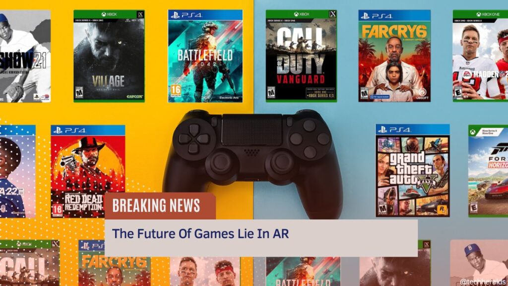 The Future Of Games Lie In AR The Future Of Games Lie In AR