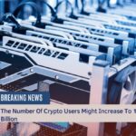 The Number Of Crypto Users Might Increase To 1 Billion