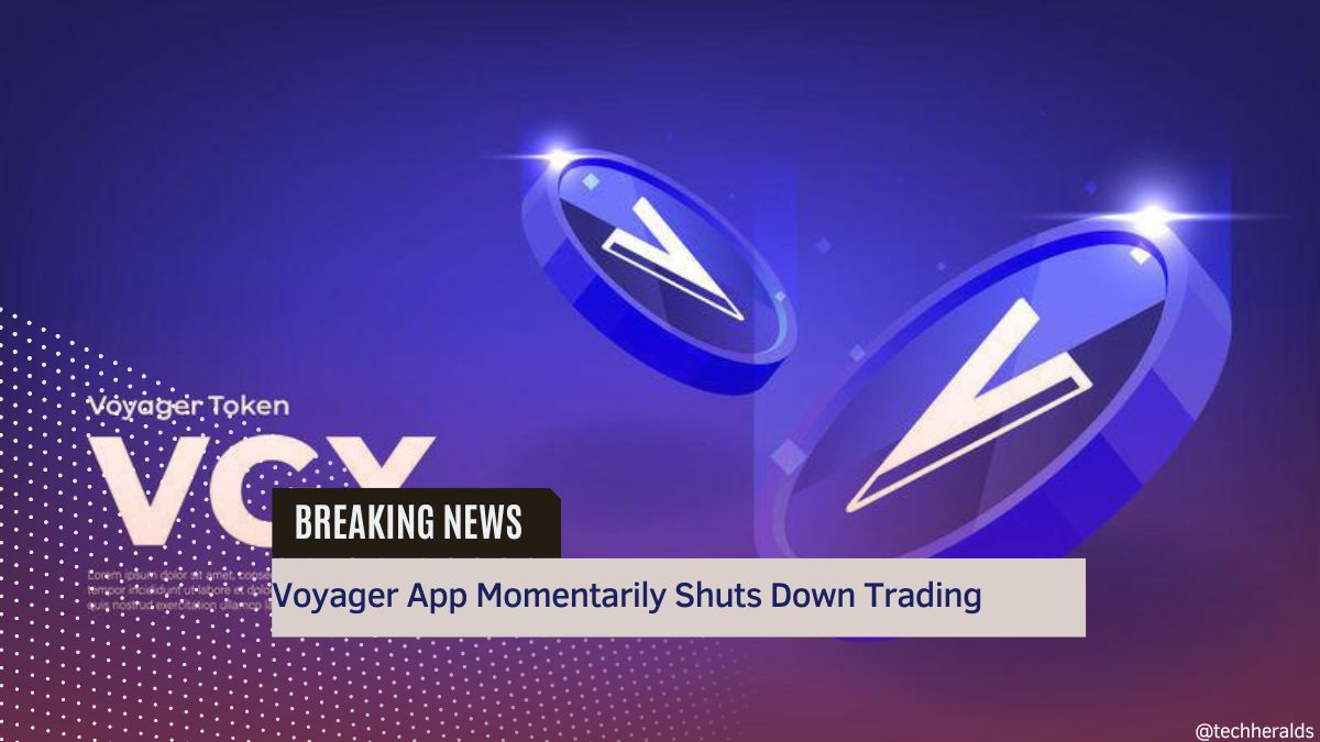Voyager App Momentarily Shuts Down Trading