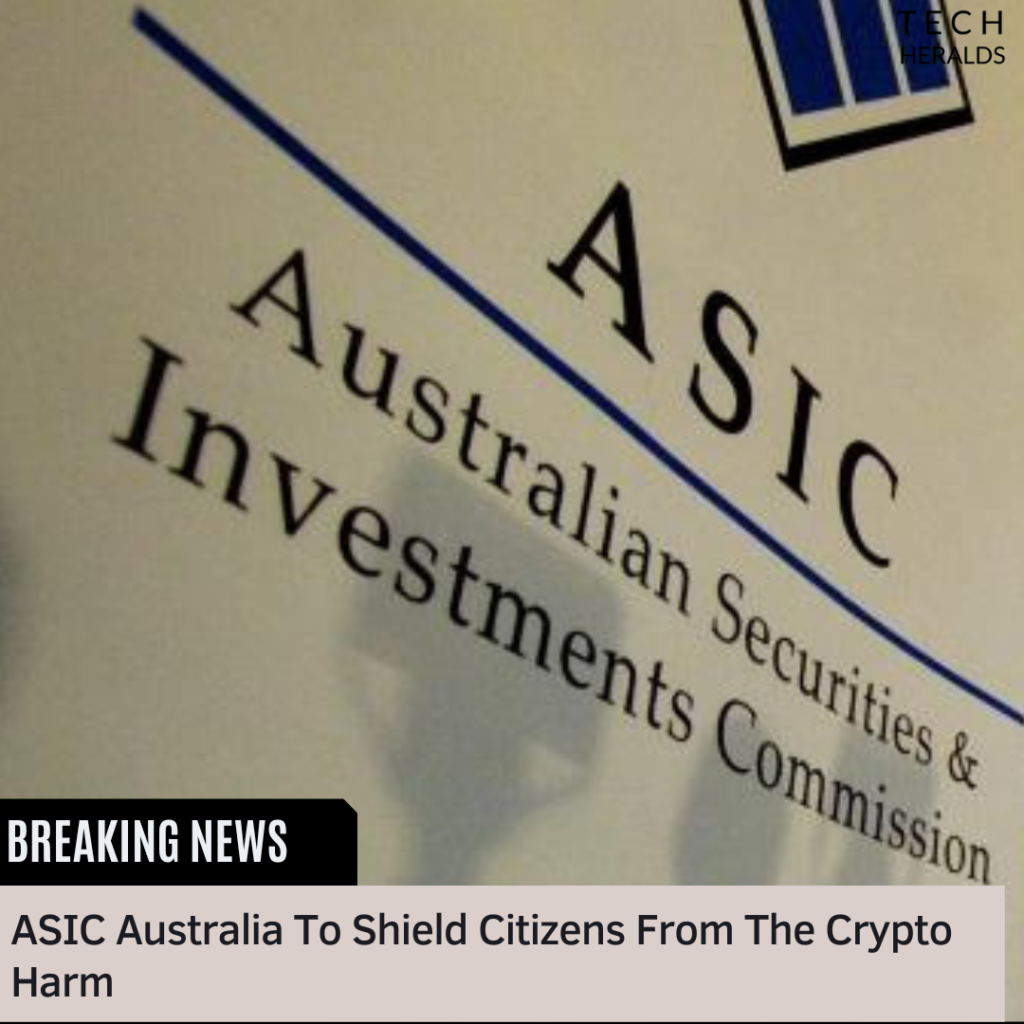 ASIC Australia To Shield Citizens From The Crypto Harm ASIC Australia To Shield Citizens From The Crypto Harm 2