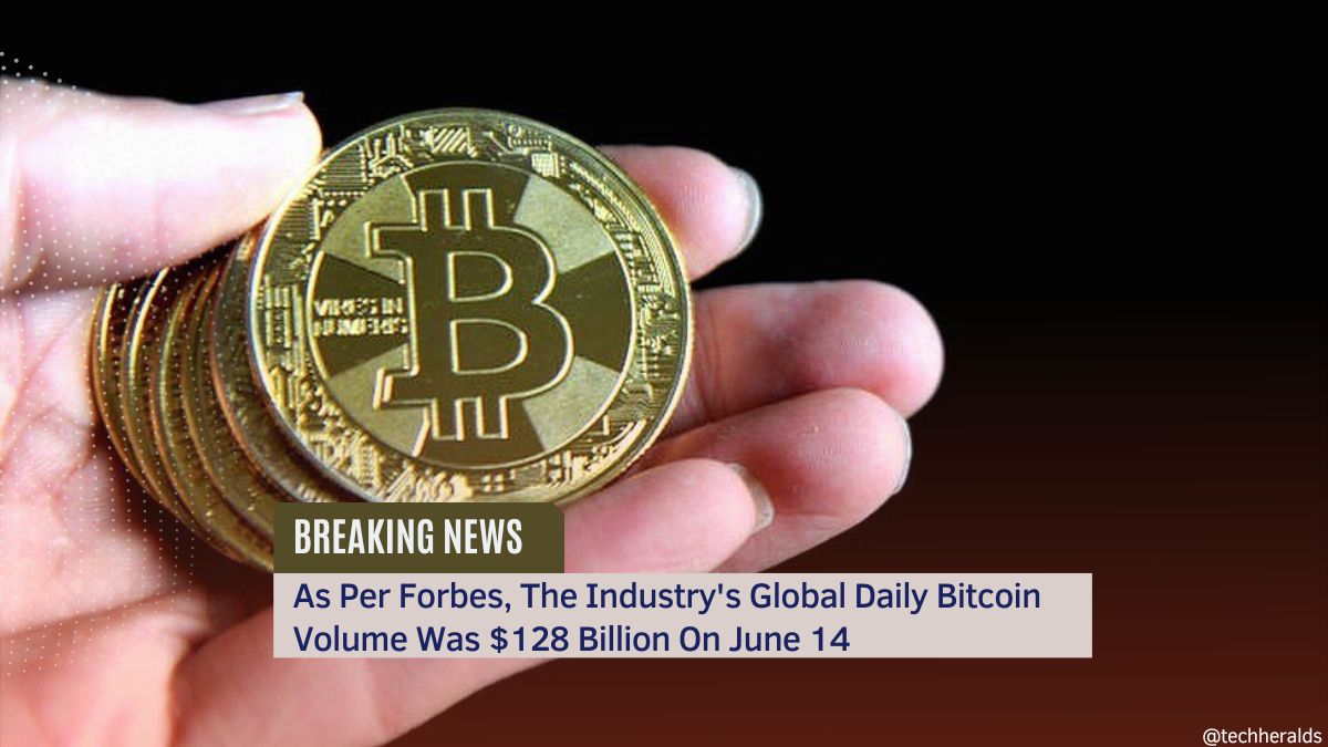 As Per Forbes, The Industry's Global Daily Bitcoin Volume Was $128 Billion On June 14