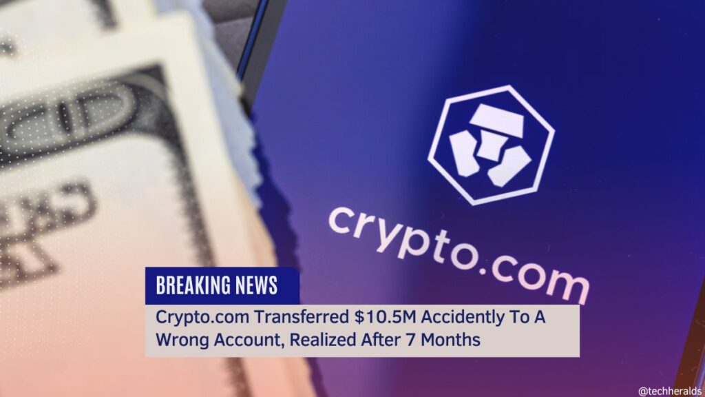 Crypto.com Transferred $10.5M Accidently To A Wrong Account, Realized After 7 Months Crypto.com Transferred $10.5M Accidently To A Wrong Account, Realized After 7 Months