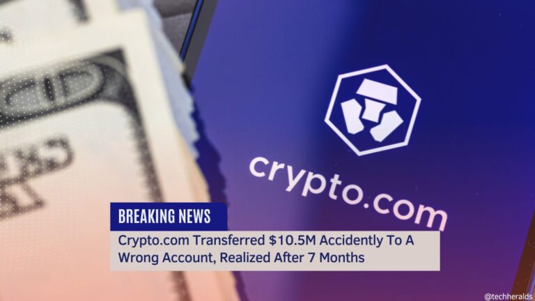 Crypto.com Transferred $10.5M Accidently To A Wrong Account, Realized After 7 Months
