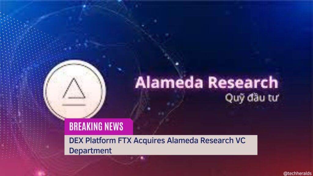DEX Platform FTX Acquires Alameda Research VC Department