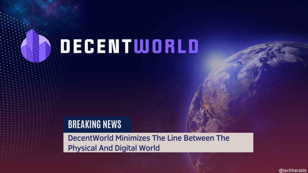 DecentWorld Minimizes The Line Between The Physical And Digital World DecentWorld Minimizes The Line Between The Physical And Digital World